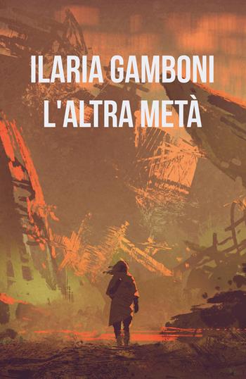 L' altra metà - Ilaria Gamboni - Libro Youcanprint 2018 | Libraccio.it