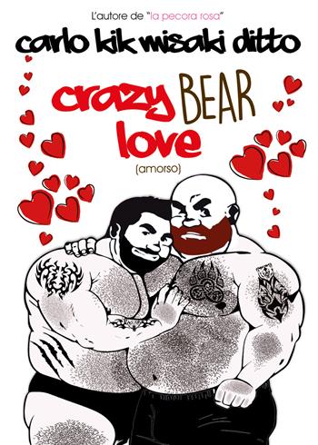 Crazy bear love. Ediz. italiana - Carlo Kik Misaki Ditto - Libro Youcanprint 2018 | Libraccio.it