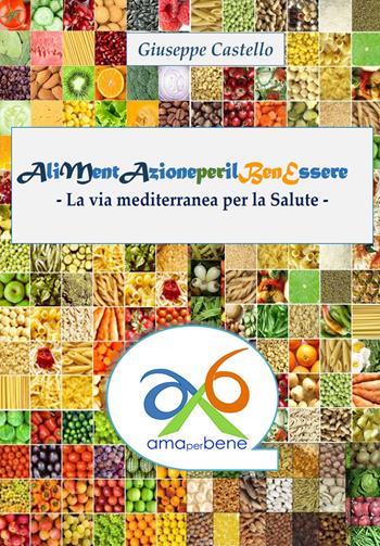 Alimentazione per il benessere. La via mediterranea per la salute - Giuseppe Castello - Libro Youcanprint 2018 | Libraccio.it