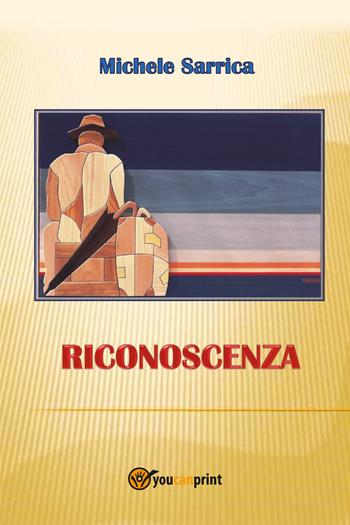 Riconoscenza - Michele Sarrica - Libro Youcanprint 2018 | Libraccio.it