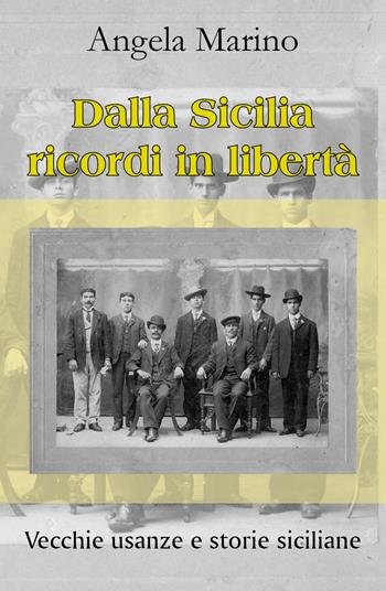 Dalla Sicilia ricordi in libertà. Vecchie usanze e storie siciliane - Angela Marino - Libro Youcanprint 2018 | Libraccio.it