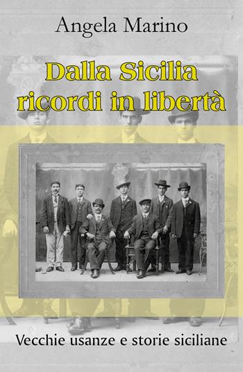 Dalla Sicilia ricordi in libertà. Vecchie usanze e storie siciliane - Angela Marino - Libro Youcanprint 2018 | Libraccio.it