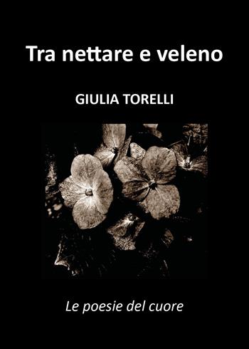 Tra nettare e veleno - Giulia Torelli - Libro Youcanprint 2018 | Libraccio.it