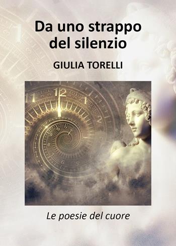 Da uno strappo del silenzio - Giulia Torelli - Libro Youcanprint 2018 | Libraccio.it