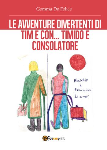 Le avventure divertenti di Tim e Con, Timido e Consolatore - Gemma De Felice - Libro Youcanprint 2018 | Libraccio.it