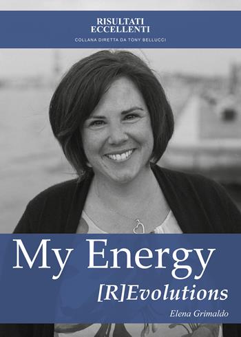 My energy [r]evolutions - Elena Grimaldo - Libro Youcanprint 2018 | Libraccio.it
