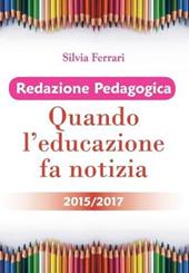 Redazione pedagogica. Quando l'educazione fa notizia 2015/2017