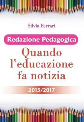 Redazione pedagogica. Quando l'educazione fa notizia 2015/2017 - Silvia Ferrari - Libro Youcanprint 2018 | Libraccio.it