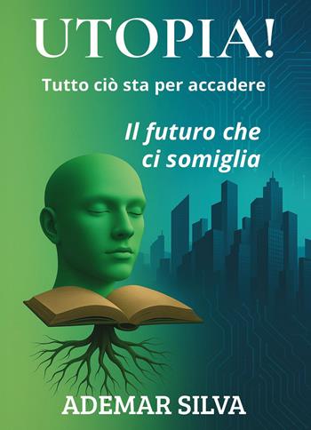 Utopia! Tutto ciò sta per accadere - Ademar Da Silva - Libro Youcanprint 2018 | Libraccio.it