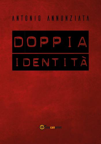 Doppia identità - Antonio Annunziata - Libro Youcanprint 2018 | Libraccio.it