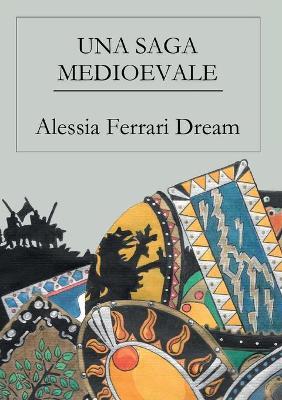 Una saga medioevale - Alessia Ferrari Dream - Libro Youcanprint 2018 | Libraccio.it
