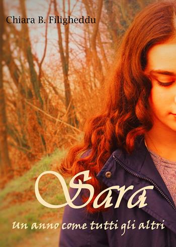 Sara. Un anno come tutti gli altri - Chiara Barbara Filigheddu - Libro Youcanprint 2018 | Libraccio.it