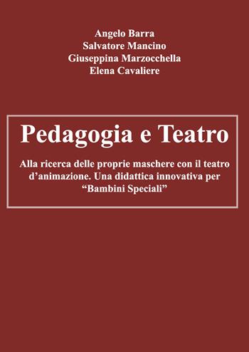 Pedagogia e teatro. Alla ricerca delle proprie maschere con il teatro d'animazione. Una didattica innovativa per «bambini speciali» - Angelo Barra, Salvatore Mancino, Giuseppina Marzocchella - Libro Youcanprint 2018 | Libraccio.it