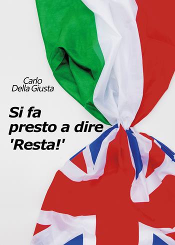 Si fa presto a dire «Resta!» - Carlo Della Giusta - Libro Youcanprint 2018 | Libraccio.it
