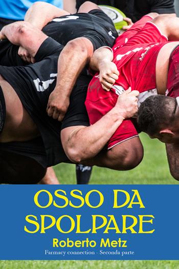 Osso da spolpare. Farmacy connection. Vol. 2 - Roberto Metz - Libro Youcanprint 2018 | Libraccio.it