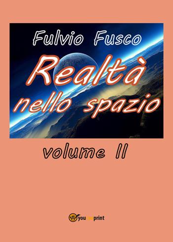 Realtà nello spazio. Vol. 2 - Fulvio Fusco - Libro Youcanprint 2018 | Libraccio.it
