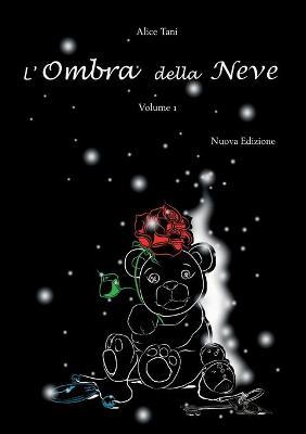 L' ombra della neve. Vol. 1 - Alice Tani - Libro Youcanprint 2018 | Libraccio.it