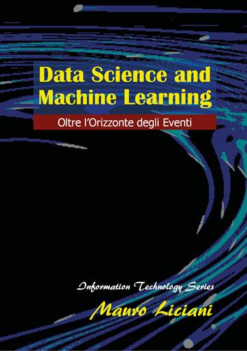 Data science and machine learning - Mauro Liciani - Libro Youcanprint 2018 | Libraccio.it