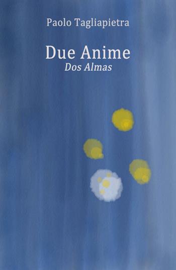 Due anime. Dos almas - Paolo Tagliapietra - Libro Youcanprint 2018 | Libraccio.it