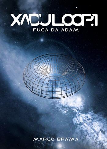 Fuga da Adam. Xadu Loop. Vol. 1 - Marco Brama - Libro Youcanprint 2018 | Libraccio.it