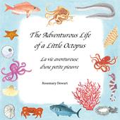 The adventurous life of a little octopus-La vie aventureuse d'une petite pieuvre. Ediz. illustrata