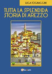 Tutta la splendida storia di Arezzo