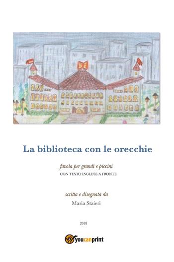 La biblioteca con le orecchie. Testo inglese a fronte - Maria Staieri - Libro Youcanprint 2018 | Libraccio.it