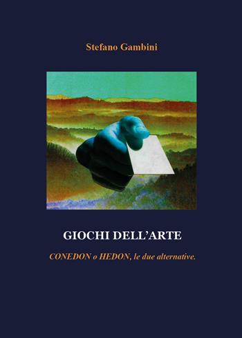 Giochi dell'arte. Conedon o Hedon, le due alternative - Stefano Gambini - Libro Youcanprint 2018 | Libraccio.it