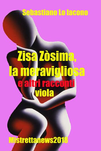 Zisa Zòsima, la meravigliosa e altri racconti viola - Sebastiano Lo Iacono - Libro Youcanprint 2018 | Libraccio.it