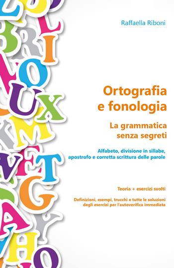 Ortografia e fonologia. La grammatica senza segreti. Teoria + esercizi svolti - Raffaella Riboni - Libro Youcanprint 2018 | Libraccio.it