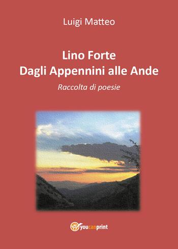 Dagli Appennini alle Ande - Lino Forte - Libro Youcanprint 2018 | Libraccio.it
