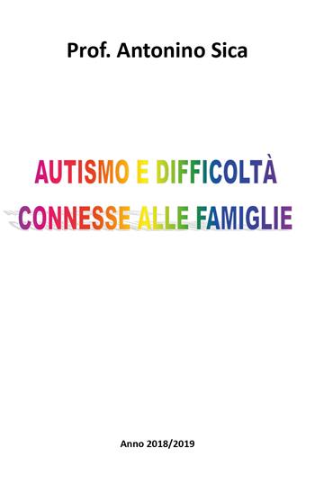 Autismo e difficoltà connesse alle famiglie - Antonino Sica - Libro Youcanprint 2018 | Libraccio.it