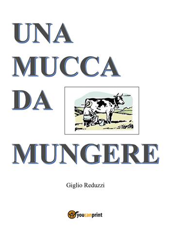 Una mucca da mungere - Giglio Reduzzi - Libro Youcanprint 2018 | Libraccio.it