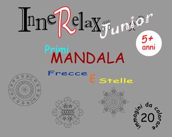 Frecce e stelle. Primi mandala. InneRelax Junior. 20 immagini da colorare. Ediz. illustrata - Roberto Roti - Libro Youcanprint 2018 | Libraccio.it