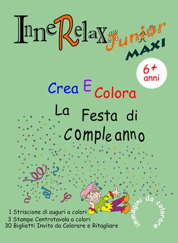 Crea e colora la festa di compleanno. Innerelax junior maxi - Roberto Roti - Libro Youcanprint 2018 | Libraccio.it