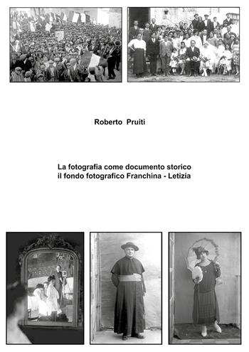 La fotografia come documento storico: il fondo fotografico Franchina-Letizia. Ediz. illustrata - Roberto Pruiti - Libro Youcanprint 2018 | Libraccio.it