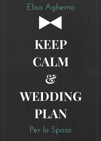 Per lo sposo. Keep calm & wedding plan - Elisa Aghemo - Libro Youcanprint 2018 | Libraccio.it