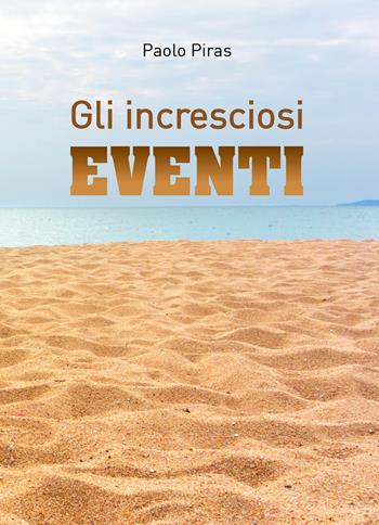 Gli incresciosi eventi - Paolo Piras - Libro Youcanprint 2018 | Libraccio.it