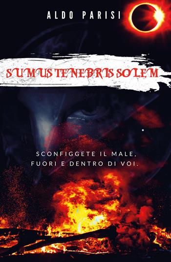 Sumus tenebris solem - Aldo Parisi - Libro Youcanprint 2018 | Libraccio.it