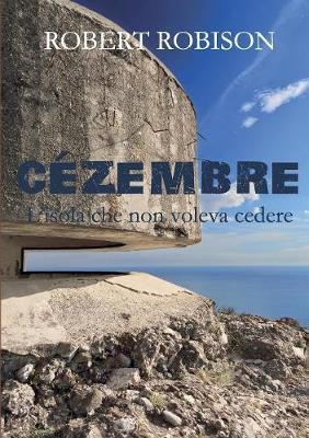 Cézembre. L'isola che non voleva cedere - Robert Robison - Libro Youcanprint 2018 | Libraccio.it