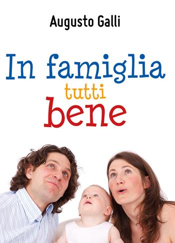 In famiglia tutti bene - Augusto Galli - Libro Youcanprint 2018 | Libraccio.it