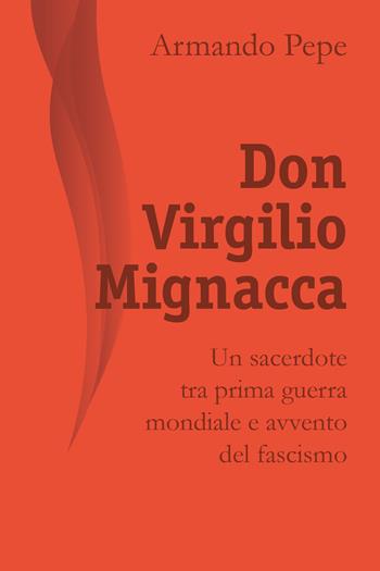 Don Virgilio Mignacca. Un sacerdote tra prima guerra mondiale e avvento del fascismo - Armando Pepe - Libro Youcanprint 2018 | Libraccio.it