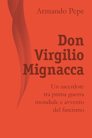 Don Virgilio Mignacca. Un sacerdote tra prima guerra mondiale e avvento del fascismo - Armando Pepe - Libro Youcanprint 2018 | Libraccio.it
