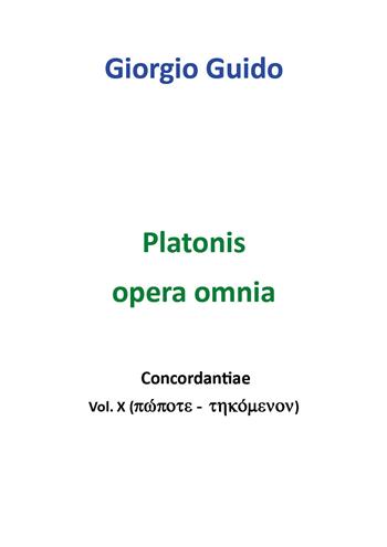 Platonis opera omnia. Concordantiae. Vol. 10: Pópote-tekómenon. - Giorgio Guido - Libro Youcanprint 2018 | Libraccio.it