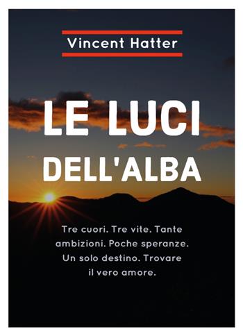 Le luci dell'alba - Vincent Hatter - Libro Youcanprint 2018 | Libraccio.it
