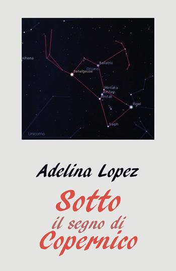 Sotto il segno di Copernico - Adelina Lopez - Libro Youcanprint 2018 | Libraccio.it