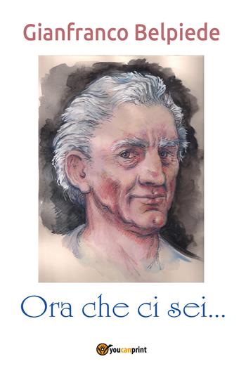 Ora che ci sei... - Gianfranco Belpiede - Libro Youcanprint 2018 | Libraccio.it