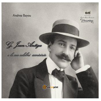Giovanni Jean Antiga e le sue celebri amicizie - Andrea Bayou - Libro Youcanprint 2018 | Libraccio.it