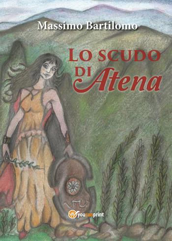 Lo scudo di Atena - Massimo Bartilomo - Libro Youcanprint 2018 | Libraccio.it