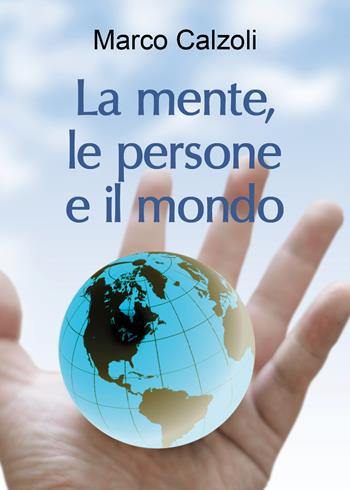 La mente, le persone e il mondo - Marco Calzoli - Libro Youcanprint 2018 | Libraccio.it